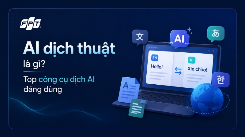 AI dịch thuật l&agrave; g&igrave;? Top c&ocirc;ng cụ dịch thuật AI chuy&ecirc;n nghiệp