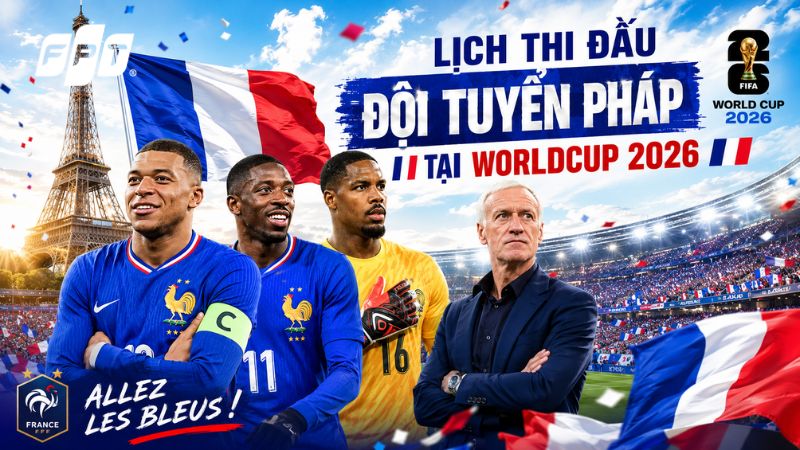 Lịch thi đấu tuyển Ph&aacute;p tại World Cup 2026: Giờ đ&aacute;, đối thủ