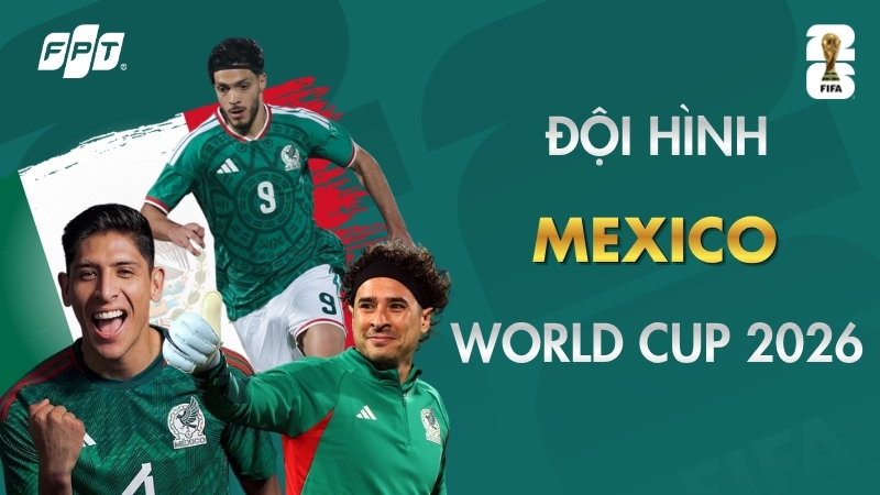 Đội tuyển Mexico World Cup 2026: 26 cầu thủ của El Tricolor