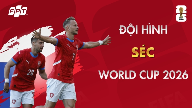 Đội tuyển S&eacute;c World Cup 2026: Danh s&aacute;ch 26 cầu thủ mới nhất