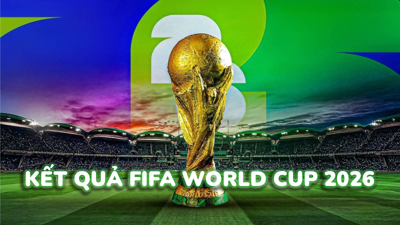 Kết quả b&oacute;ng đ&aacute; World Cup 2026 mới nhất h&ocirc;m nay 15/06