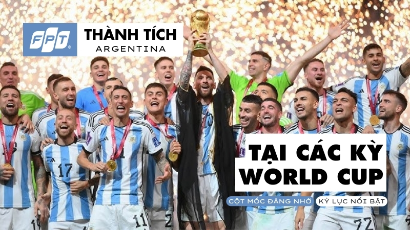 Th&agrave;nh t&iacute;ch Argentina tại c&aacute;c kỳ World Cup: Kỷ lục nh&agrave; vua