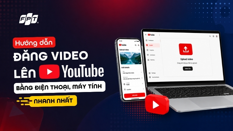 C&aacute;ch đăng video l&ecirc;n YouTube bằng điện thoại, m&aacute;y t&iacute;nh nhanh