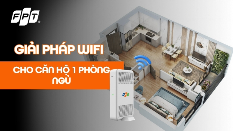 Tư vấn g&oacute;i mạng FPT cho căn hộ 1 ph&ograve;ng ngủ: Bảng gi&aacute; 2026
