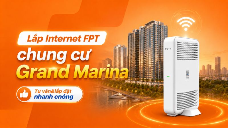 Lắp Internet FPT chung cư Grand Marina (HCM) tốc độ cao