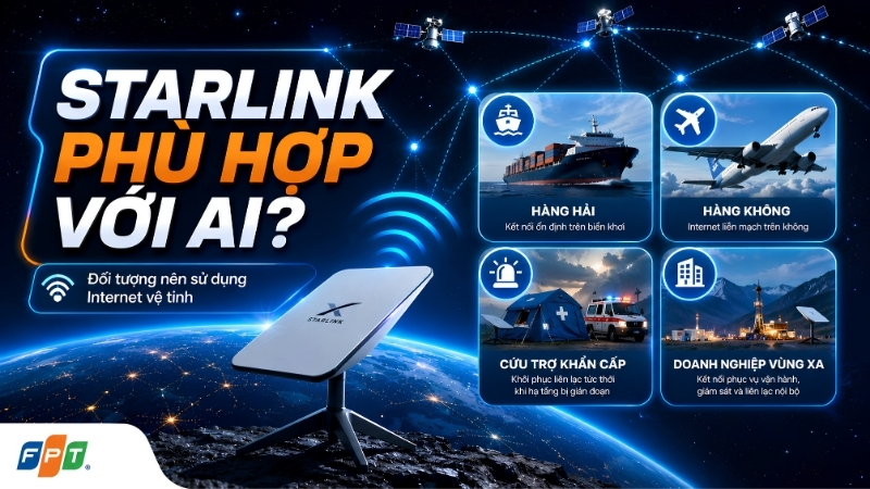Starlink ph&ugrave; hợp với ai? Đối tượng n&ecirc;n sử dụng Internet vệ tinh