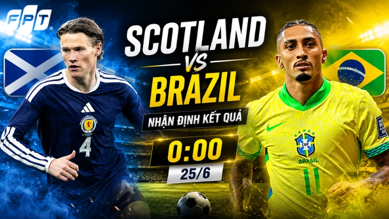 Nhận định kết quả giữa Scotland vs Brazil l&uacute;c 0:00 ng&agrave;y 25/6