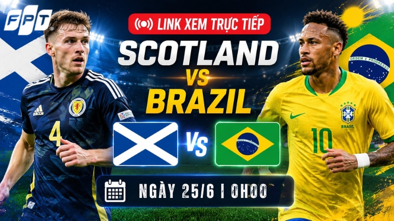 Link xem trực tiếp Scotland vs Brazil ng&agrave;y 25/6 l&uacute;c 7h30