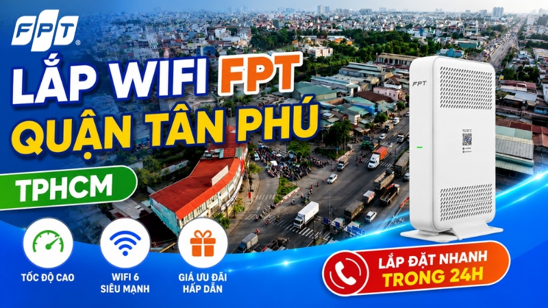 Lắp Wifi FPT Quận T&acirc;n Ph&uacute;, TPHCM - Tốc độ cao, gi&aacute; ưu đ&atilde;i