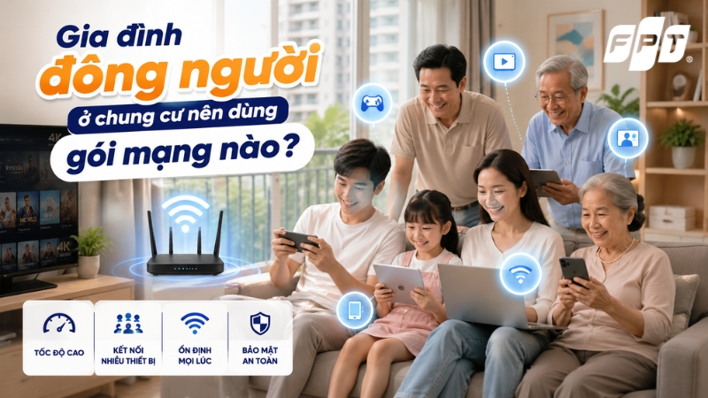Gia đ&igrave;nh đ&ocirc;ng người ở chung cư th&igrave; n&ecirc;n d&ugrave;ng g&oacute;i mạng n&agrave;o?
