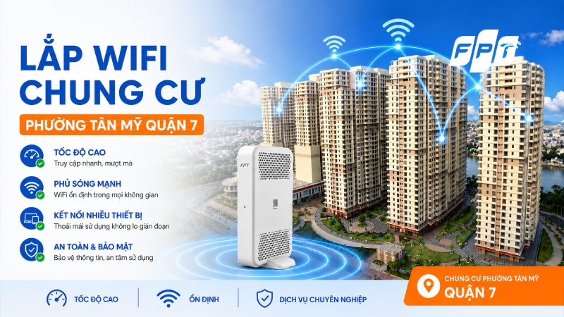 Lắp Wifi FPT chung cư phường T&acirc;n Mỹ Quận 7 gi&aacute; tốt 2026