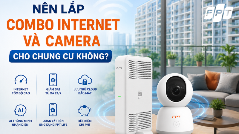 Lắp Combo Internet - Camera FPT cho chung cư nhận ưu đ&atilde;i