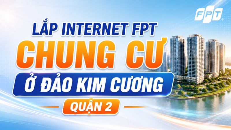 Lắp Internet FPT chung cư ở Đảo Kim Cương Quận 2 nhanh ch&oacute;ng
