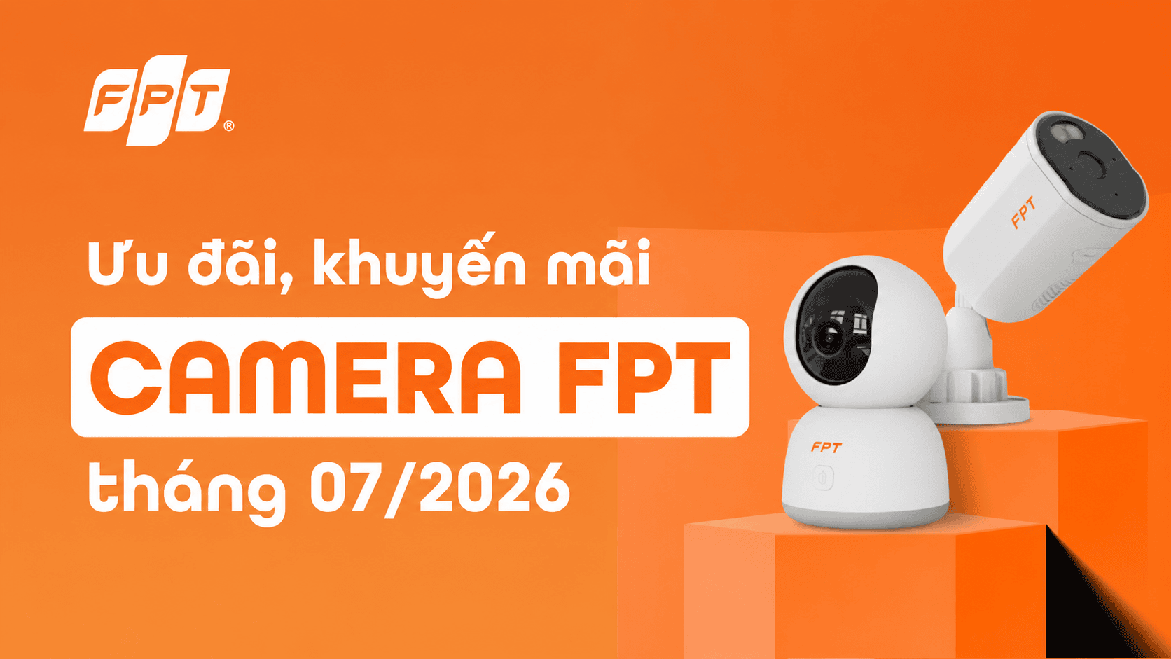 Th&ocirc;ng tin ưu đ&atilde;i, khuyến m&atilde;i Camera FPT th&aacute;ng 07/2026
