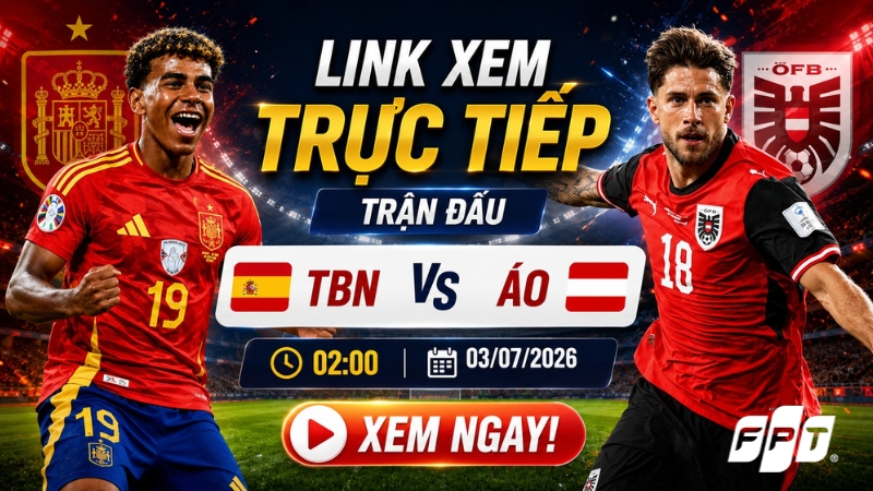 Link xem trực tiếp trận đấu TBN vs &Aacute;o l&uacute;c 2h00 ng&agrave;y 03/07