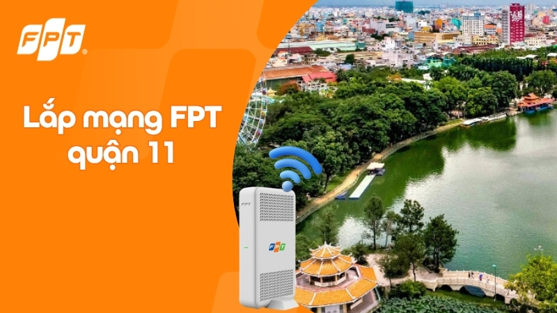Lắp mạng FPT quận 11 - Nhận Modem Wifi 6, ưu đ&atilde;i Camera & Cloud