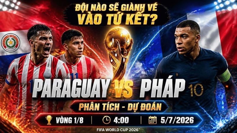 Nhận định Paraguay vs Ph&aacute;p 4h00 ng&agrave;y 5/7, World Cup 2026