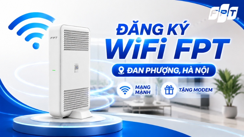 Đăng k&yacute; Wifi FPT Đan Phượng, H&agrave; Nội - Mạng mạnh, tặng camera