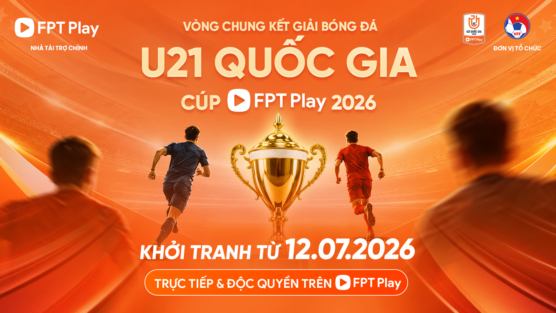 FPT Play l&agrave; Nh&agrave; t&agrave;i trợ ch&iacute;nh V&ograve;ng chung kết Giải B&oacute;ng đ&aacute; V&ocirc; địch U21 Quốc gia 2026 - C&uacute;p FPT Play