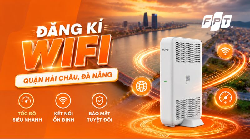 Lắp Wifi FPT Hải Châu, Đà Nẵng - Nhận ưu đãi Camera kèm Cloud