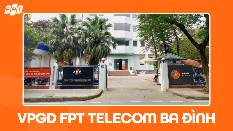 VPGD FPT Telecom Ba Đ&igrave;nh | Địa chỉ, giờ l&agrave;m việc, bảng gi&aacute; Internet