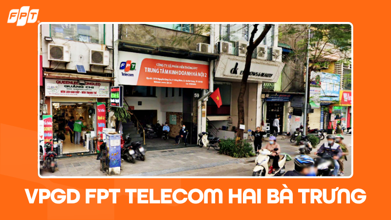 VPGD FPT Telecom Hai B&agrave; Trưng: Địa chỉ, giờ l&agrave;m việc