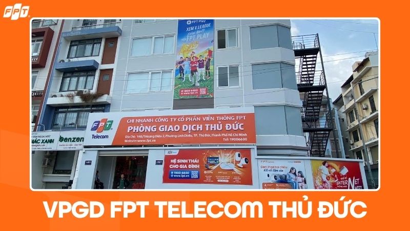 VPGD FPT Telecom Thủ Đức | Th&ocirc;ng tin địa chỉ & giờ l&agrave;m việc
