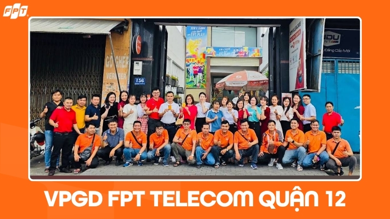 VPGD FPT Telecom Quận 12: Địa chỉ, giờ l&agrave;m việc & cước lắp Wifi