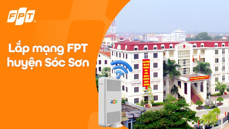 Lắp mạng FPT x&atilde; S&oacute;c Sơn - Trang bị Modem WiFi 6, Nhận ưu đ&atilde;i Camera & Cloud