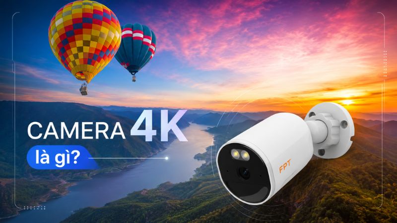 Camera 4K l&agrave; g&igrave;? So s&aacute;nh 2K v&agrave; 4K, n&ecirc;n chọn loại n&agrave;o?