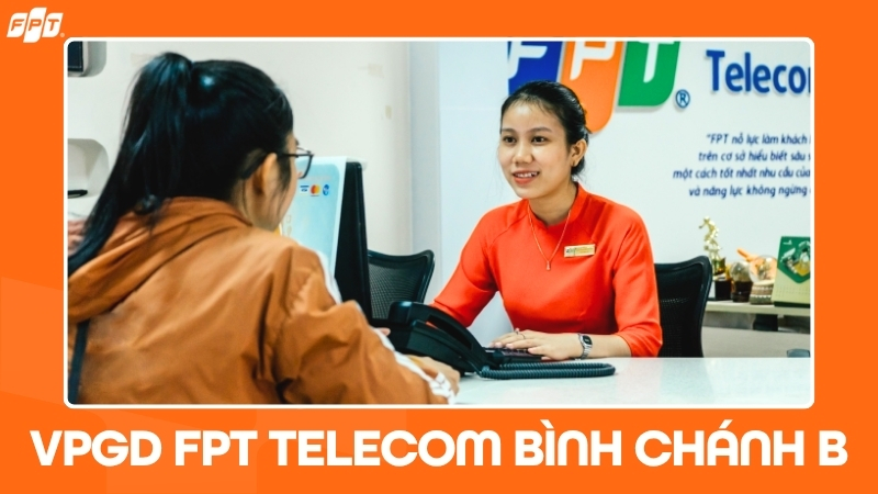 VPGD FPT Telecom B&igrave;nh Ch&aacute;nh B ở đ&acirc;u? Th&ocirc;ng tin địa chỉ, giờ l&agrave;m việc
