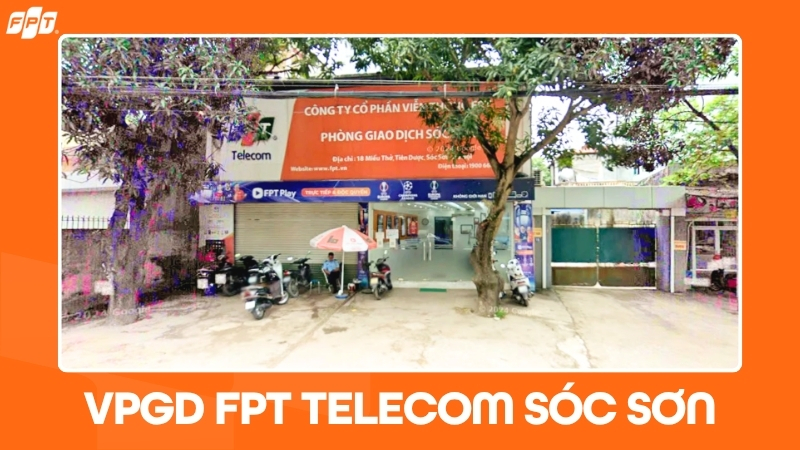 FPT Telecom S&oacute;c Sơn | Địa chỉ văn ph&ograve;ng, giờ l&agrave;m việc