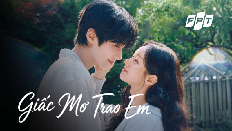 Review Giấc Mơ Trao Em (Dream to You): Nội dung, lịch chiếu