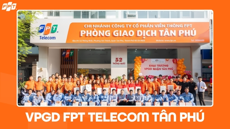 FPT Telecom T&acirc;n Ph&uacute;: Địa chỉ văn ph&ograve;ng, giờ l&agrave;m việc
