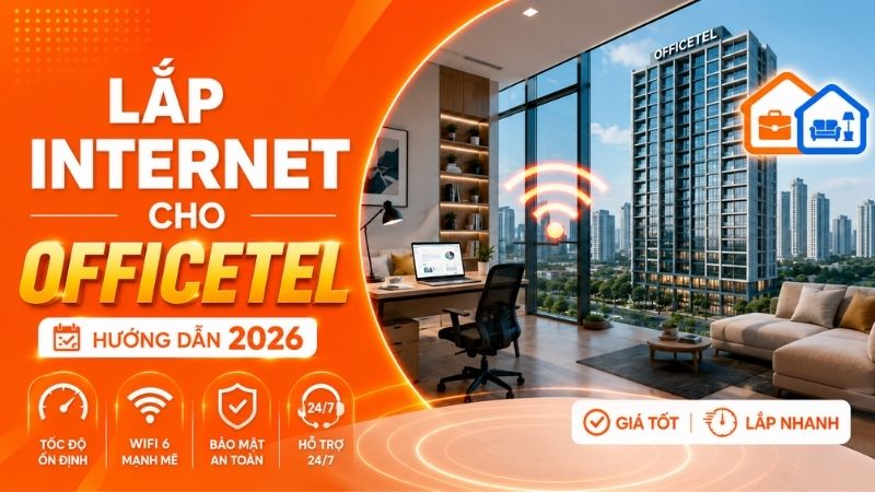 Lắp Internet cho Officetel: Hướng dẫn chọn g&oacute;i & lắp đặt