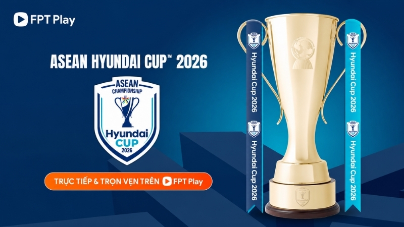 C&aacute;ch xem ASEAN Hyundai Cup tr&ecirc;n FPT Play tr&ecirc;n mọi thiết bị