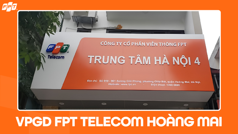 FPT Telecom Ho&agrave;ng Mai: Địa chỉ văn ph&ograve;ng, giờ l&agrave;m việc