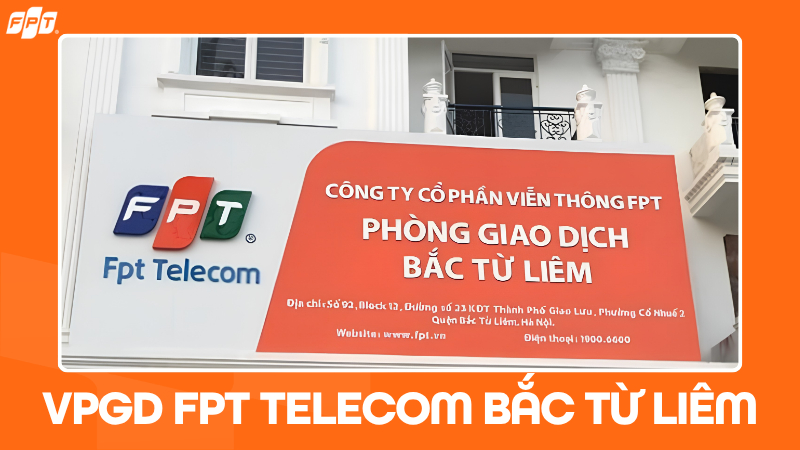 FPT Telecom Bắc Từ Li&ecirc;m: Địa chỉ văn ph&ograve;ng, giờ l&agrave;m việc