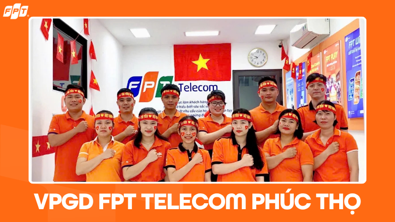 FPT Telecom Ph&uacute;c Thọ, H&agrave; Nội: Địa chỉ văn ph&ograve;ng, giờ l&agrave;m việc