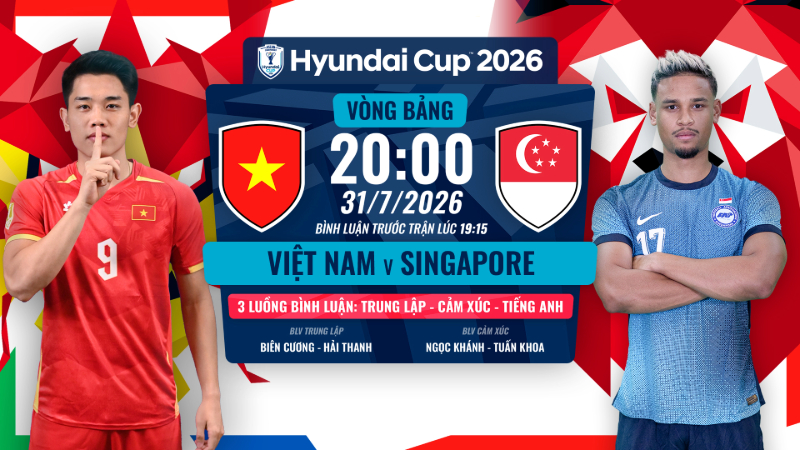 Link xem Việt Nam vs Singapore l&uacute;c 20:00 ng&agrave;y 31/7/2026