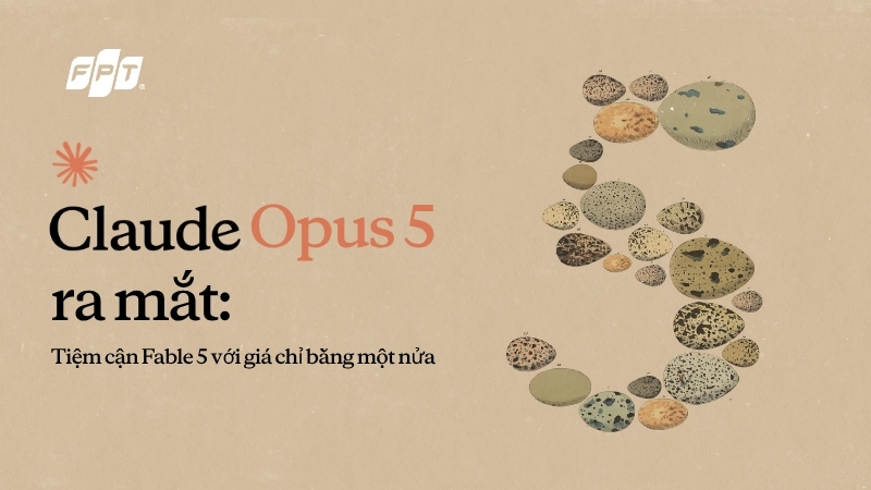 Claude Opus 5 ra mắt: Tiệm cận Fable 5 với gi&aacute; chỉ bằng một nửa