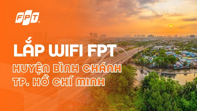 Lắp mạng FPT huyện B&igrave;nh Ch&aacute;nh - Nhận ưu đ&atilde;i Camera & Cloud