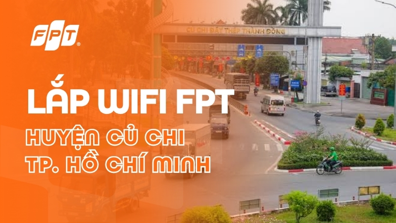 Lắp mạng FPT huyện Củ Chi - Nhận ưu đ&atilde;i Camera & Cloud