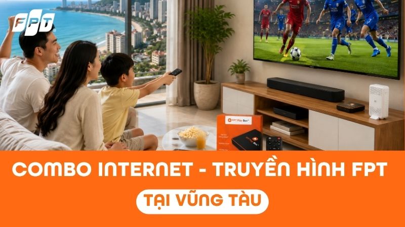 Lắp Combo Internet - Truyền h&igrave;nh FPT Play tại Vũng T&agrave;u