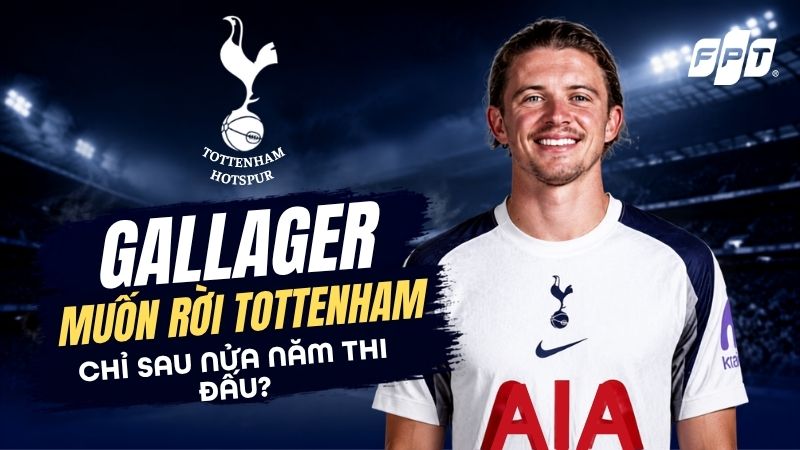 Gallagher muốn rời Tottenham chỉ sau nửa năm thi đấu tại Anh