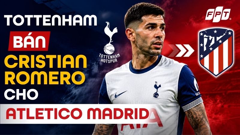 Tottenham ch&iacute;nh thức b&aacute;n Cristian Romero cho Atletico Madrid