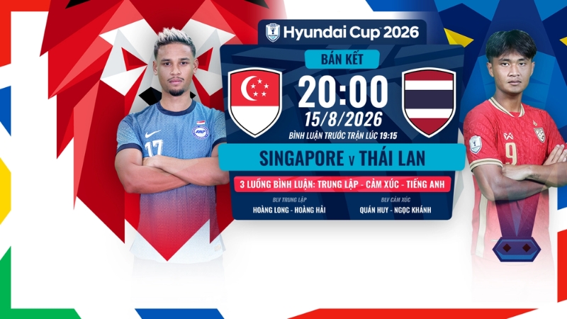 Link xem Singapore vs Th&aacute;i Lan l&uacute;c 20h00 ng&agrave;y 15/8/2026