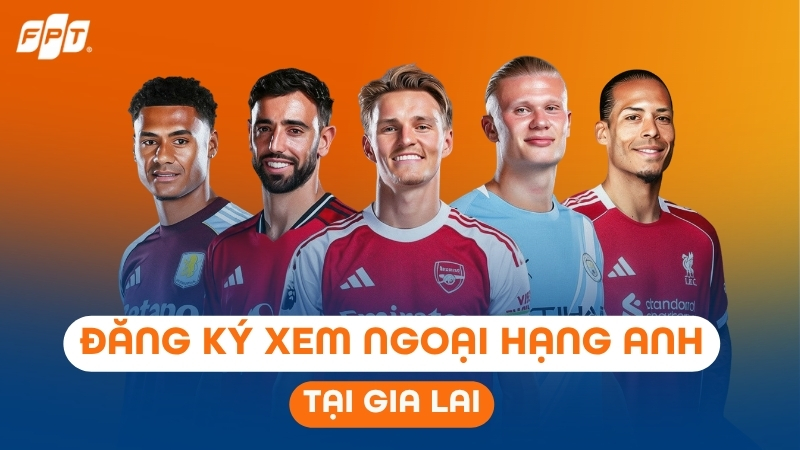 Đăng k&yacute; xem Ngoại Hạng Anh tại Gia Lai - Trọn 380 trận, chất lượng 4K