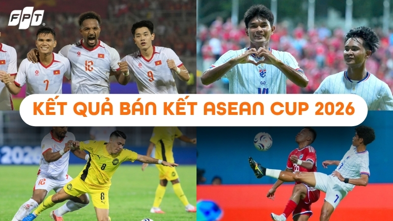Kết quả b&aacute;n kết ASEAN Cup 2026 lượt đi: Việt Nam thắng thuyết phục