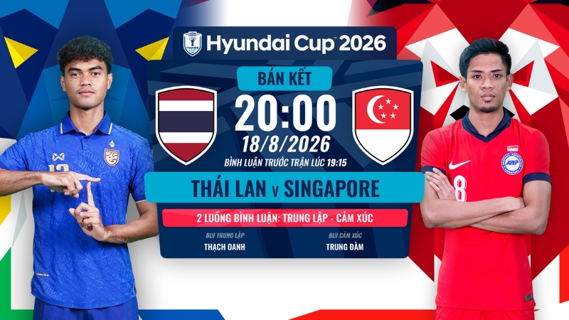 Link xem Th&aacute;i Lan vs Singapore l&uacute;c 20h00 ng&agrave;y 18/8/2026 | ASEAN Cup 2026